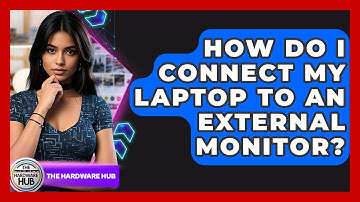 How Do I Connect My Laptop To An External Monitor? - The Hardware Hub