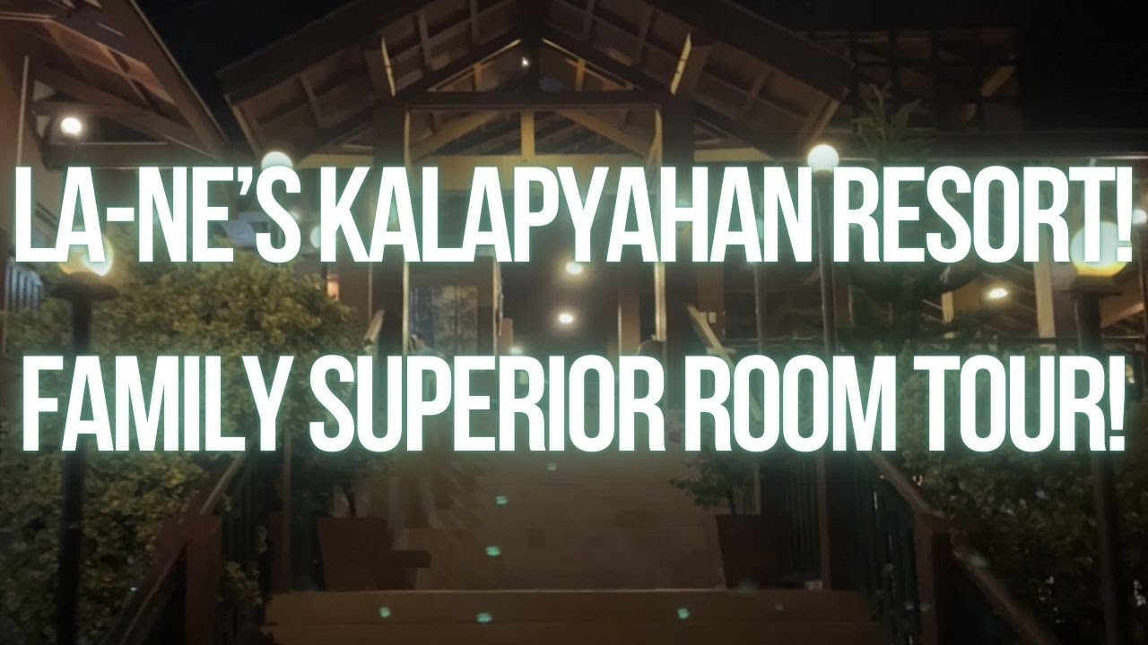 LA-NE'S KALAPYAHAN RESORT ARRIVAL AT DAHICAN | FAMILY SUPERIOR ROOM TOUR!