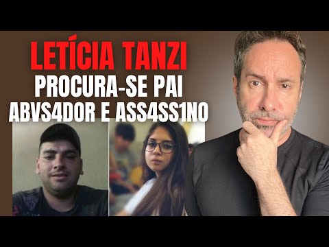 LETÍCIA TANZI E O PAI ABUSADOR E ASSASSINO FUGITIVO - PROCURA-SE! - CRIME E COMPORTAMENTO EM FAMÍLIA