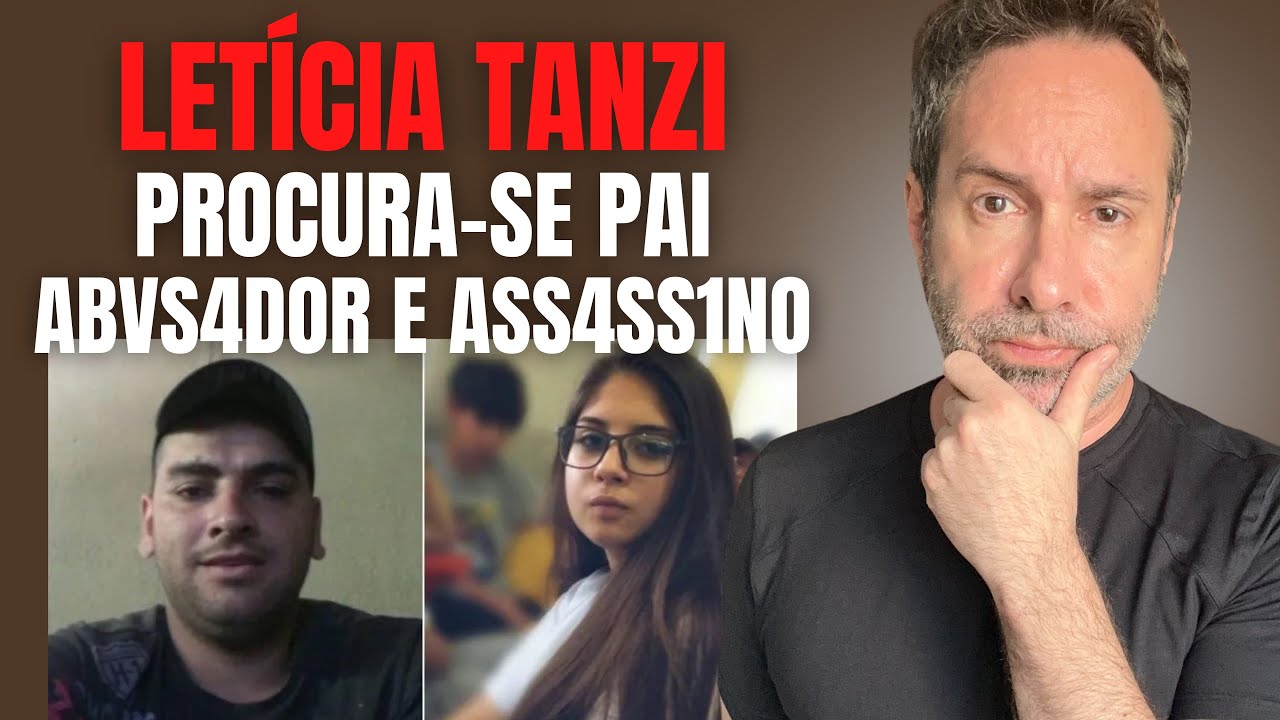 LETÍCIA TANZI E O PAI ABUSADOR E ASSASSINO FUGITIVO - PROCURA-SE! - CRIME E COMPORTAMENTO EM FAMÍLIA