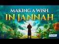 Making a wish in jannah