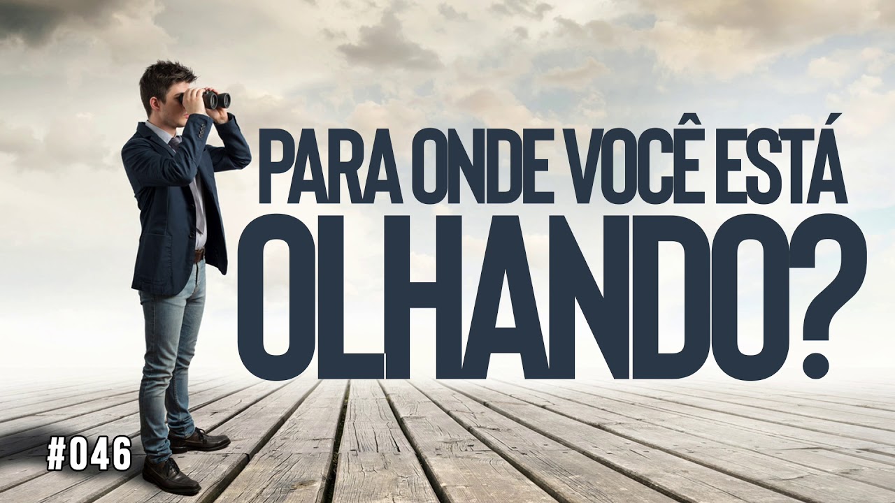 046 Para Onde Voc Est Olhando YouTube 046-para-onde-voc-est-olhando-youtube