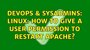 DevOps & SysAdmins: Linux: how to give a user permission to restart apache? (3 Solutions!!)