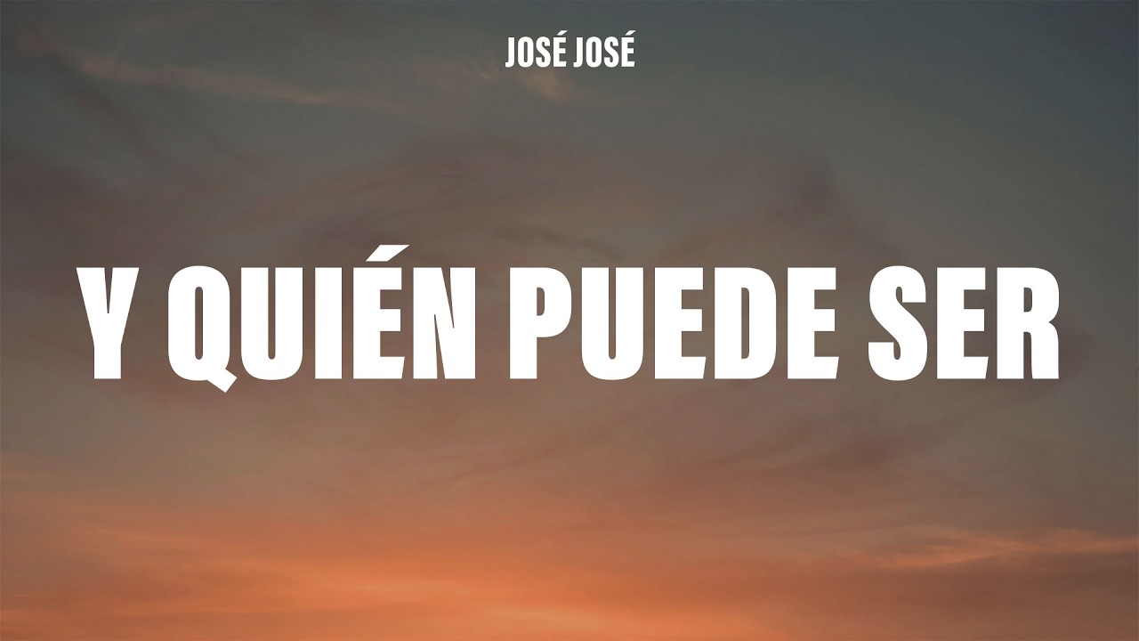 José José - ¿Y Quién Puede Ser? (Letra/Lyrics)