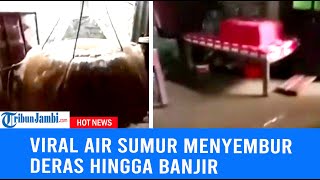 Viral Air Sumur di Banjarnegara menyembur Deras Hingga Banjiri Rumah Pemilik