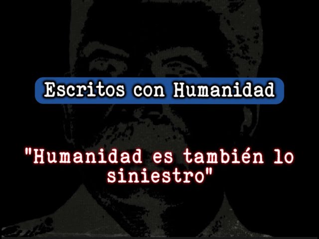 Humanidad es también lo siniestro