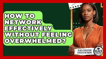 How To Network Effectively Without Feeling Overwhelmed? - Black Education Success Network