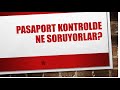 Pasaport Kontrolünde İngilizce Ne Soruyorlar