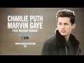 Charlie Puth - Marvin Gaye ft. Meghan Trainor [Cahill Remix]