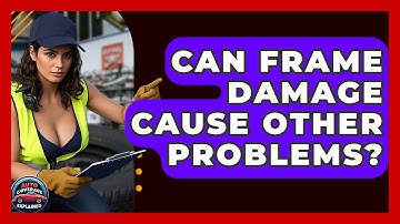 Can Frame Damage Cause Other Problems? - Auto Coverage Explained