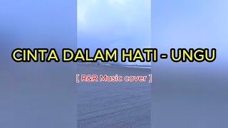 CINTA DALAM HATI  -  UNGU | rock cover | music video cover by R&R |