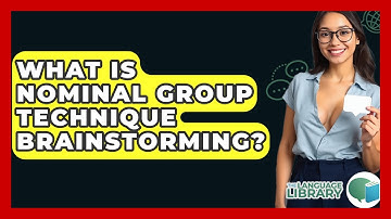What Is Nominal Group Technique Brainstorming? - The Language Library