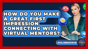 How Do You Make A Great First Impression Connecting With Virtual Mentors?