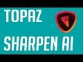 Topaz Sharpen AI Tutorial
