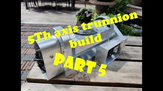 Diy 5th axis trunnion build part5