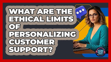 What Are The Ethical Limits Of Personalizing Customer Support? - Customer Support Coach