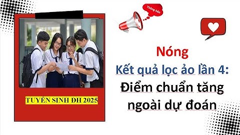 Nóng: Kết quả lọc ảo lần 4: Điểm chuẩn tăng ngoài dự đoán| Tuyển sinh đại học 2025.