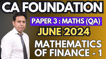 Mathematics of Finance - 1 | Ch - 4 | CA Foundation June 2024 Maths (Paper 3) | CA Parag Gupta