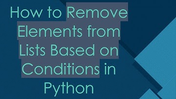 How to Remove Elements from Lists Based on Conditions in Python
