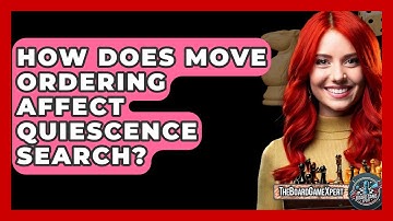 How Does Move Ordering Affect Quiescence Search? - The Board Game Xpert