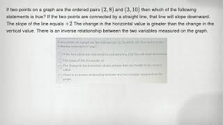 If two points on a graph are the ordered pairs (2,8) and (3,10) then which of the following statemen