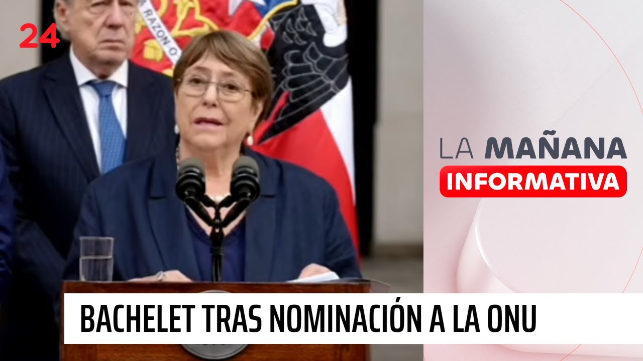Bachelet tras nominación a la ONU: 