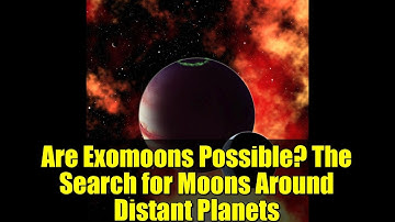Are Exomoons Possible? The Search for Moons Around Distant Planets