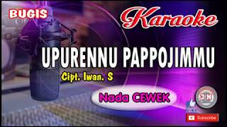 UPURENNU PAPPOJIMMU_Bugis KARAOKE (NADA CEWEK) Lirik Cipt. Iwan. S