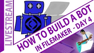 How to Build a Bot for FileMaker - Day 4 - Claris FileMaker Build A Bot With Nick Hunter