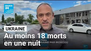 Attaque massive en Ukraine par la Russie : au moins 18 morts dans le pays • FRANCE 24