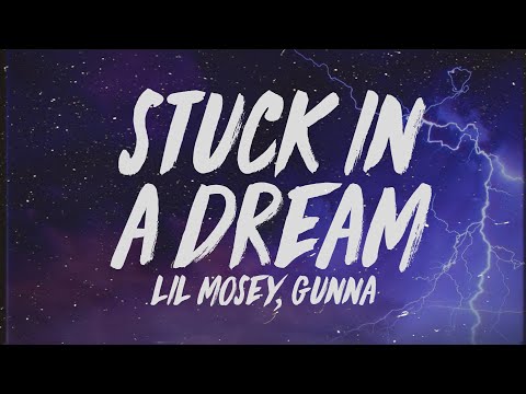 Lil Mosey – Stuck In A Dream (Lyrics) ft. Gunna