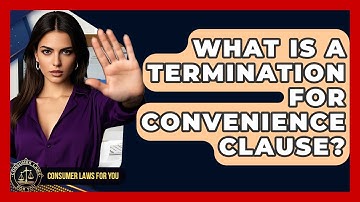 What Is A Termination For Convenience Clause? - Consumer Laws For You