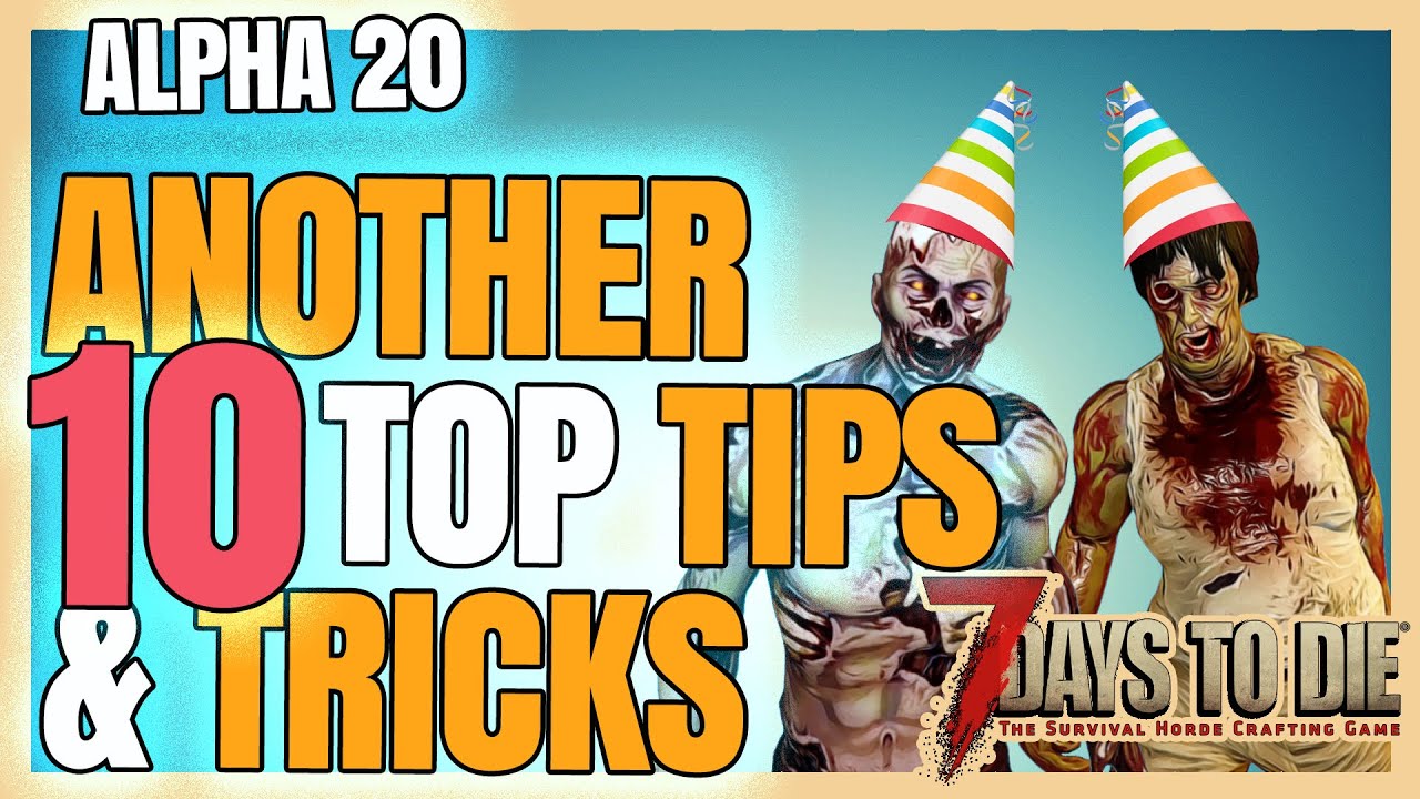 7 Days to Die 2022 - ANOTHER 10 TOP TIPS AND TRICKS - ALPHA 20 - YouTube
