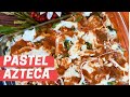 Pastel Azteca/ Tortilla Pie (How To)