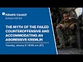 The myth of the failed counteroffensive and accommodating an aggressive Kremlin