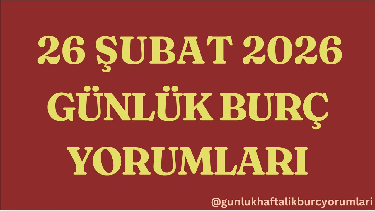 26 Şubat 2026 Günlük Burç Yorumları
