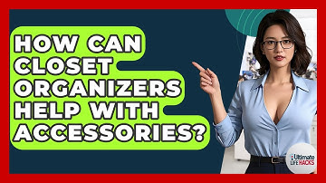 How Can Closet Organizers Help With Accessories? - Ultimate Life Hacks