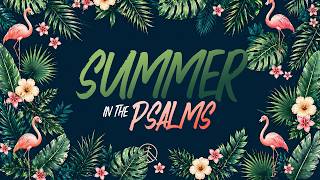 Psalms - The King of Glory- Week 7  (July 19, 2026)