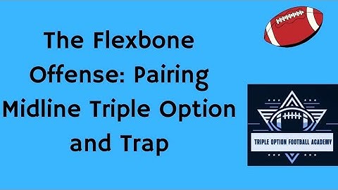 The Flexbone Offense: Pairing Midline Triple Option and Trap