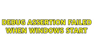 Debug assertion failed when windows start