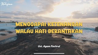 Menggapai Ketenangan Walau Hati Berantakan - Ust. Agam Fachrul
