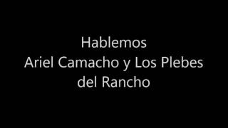 Hablemos - Ariel Camacho Y Los Plebes Del Rancho Letra