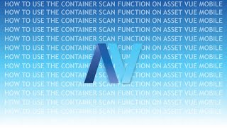 How to Use the Container Scan Function on Asset Vue Mobile