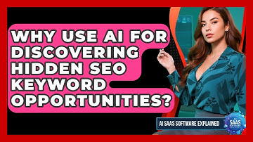 Why Use AI For Discovering Hidden SEO Keyword Opportunities? - AI SaaS Software Explained
