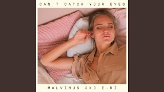 Can't Catch Your Eyes - Malvinus