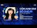 Còn Anh Em Bỏ Cho Ai (Thereon Remix)  ♫ Giữ Anh Đi Để Nghe Nỗi Đau Thầm Thì Remix TikTok