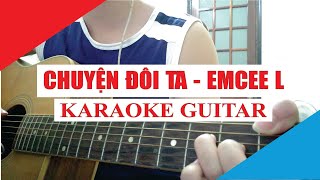 [Karaoke Guitar] Chuyện Đôi Ta - Emcee L (Da LAB) ft Muộii | Acoustic Beat