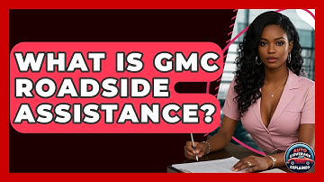What Is GMC Roadside Assistance? - Auto Coverage Explained