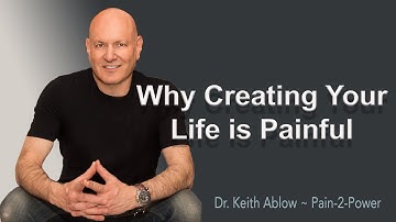 Why Creating Your Life Is Painful - Dr. Keith Ablow