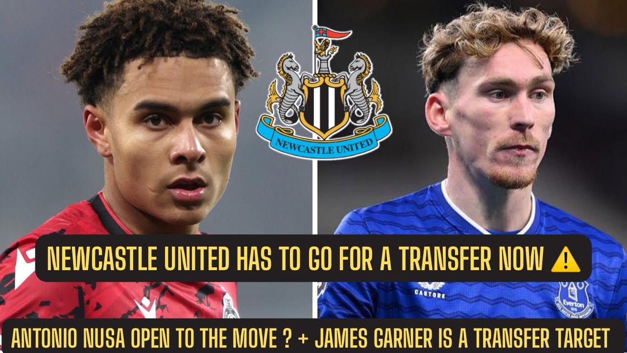 Newcastle United NEED TO GET DONE DEALS ASAP - Antonio Nusa and James Garner BOTH TARGETED !!!